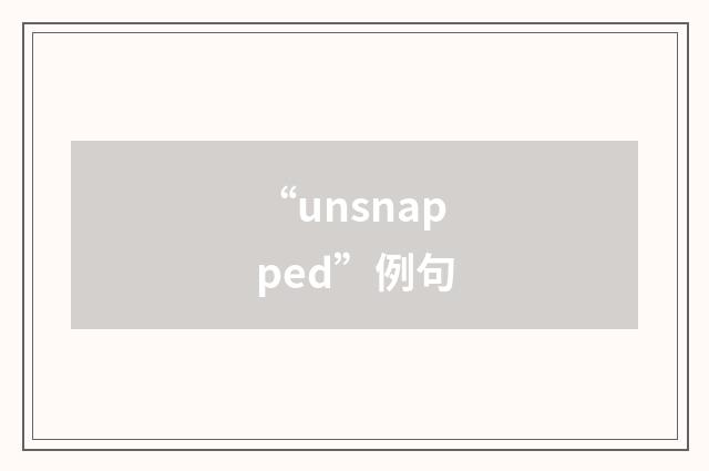 “unsnapped”例句