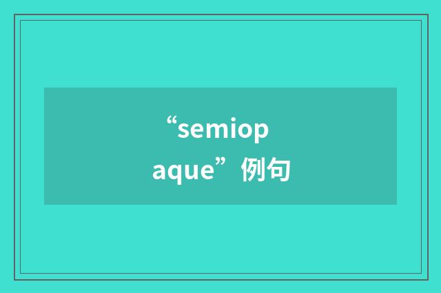 “semiopaque”例句