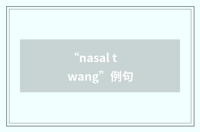 “nasal twang”例句