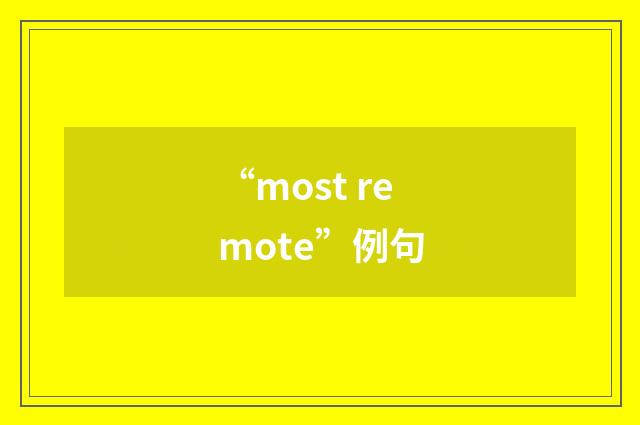 “most remote”例句