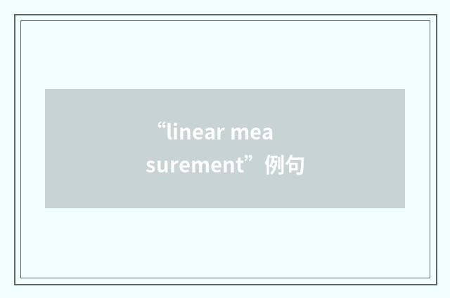 “linear measurement”例句