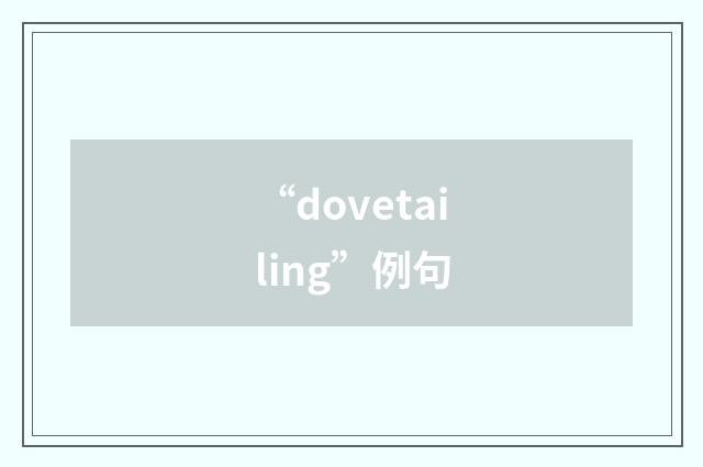 “dovetailing”例句