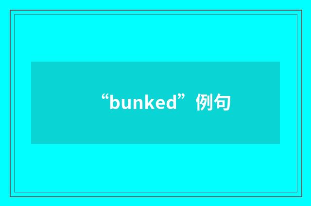“bunked”例句