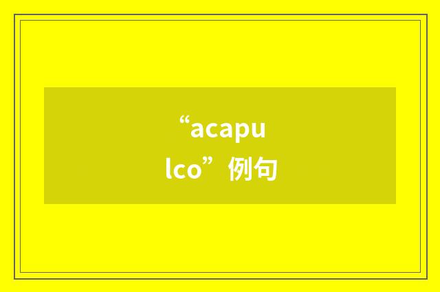 “acapulco”例句