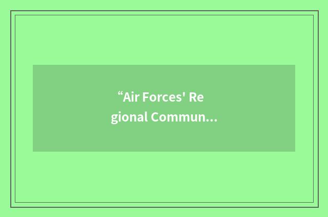 “Air Forces' Regional Communications Hub”缩略
