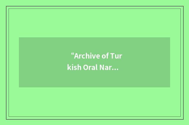 “Archive of Turkish Oral Narrative”缩略