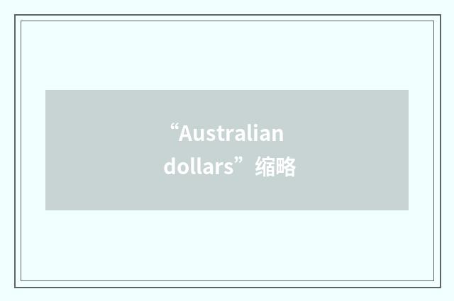 “Australian dollars”缩略