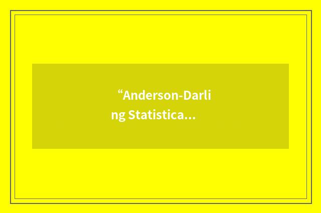 “Anderson-Darling Statistical Test”缩略