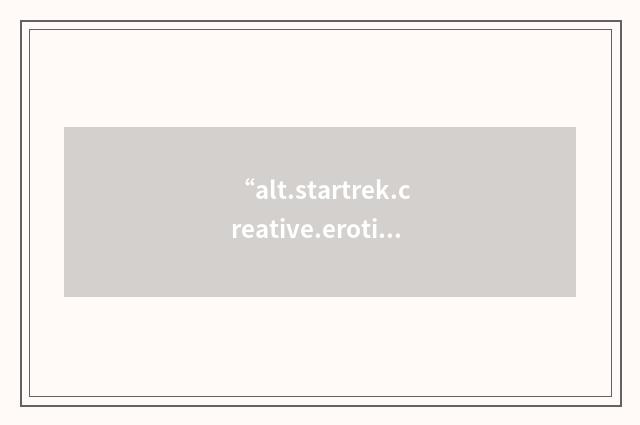 “alt.startrek.creative.erotica.moderated”缩略