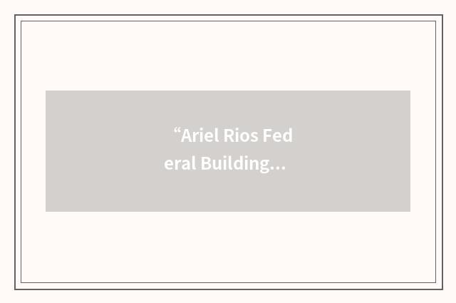 “Ariel Rios Federal Building”缩略