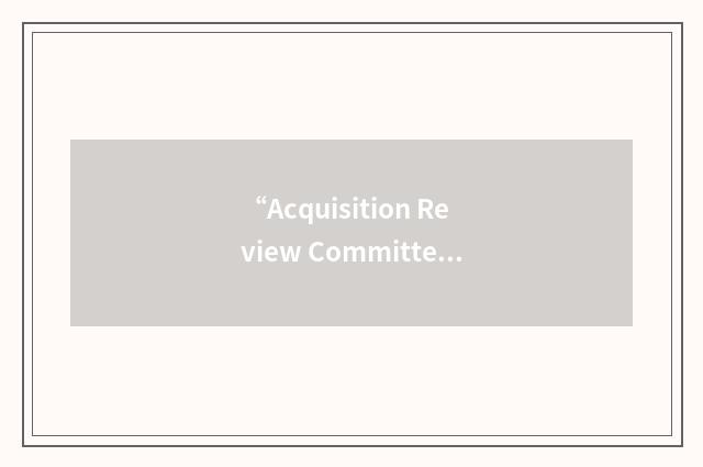 “Acquisition Review Committee/Council”缩略