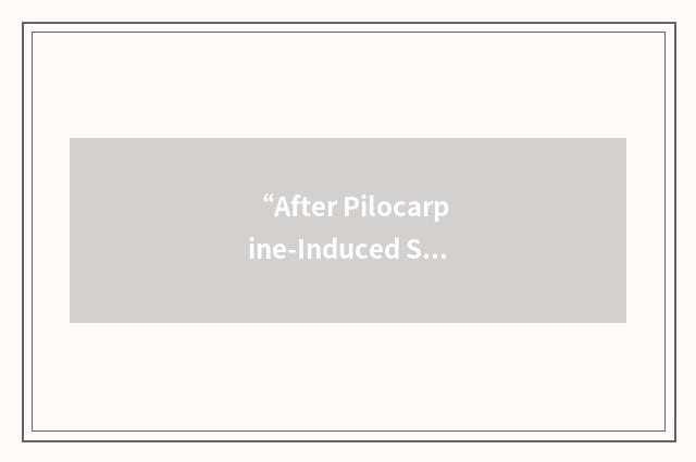 “After Pilocarpine-Induced Status Epilepticus”缩略