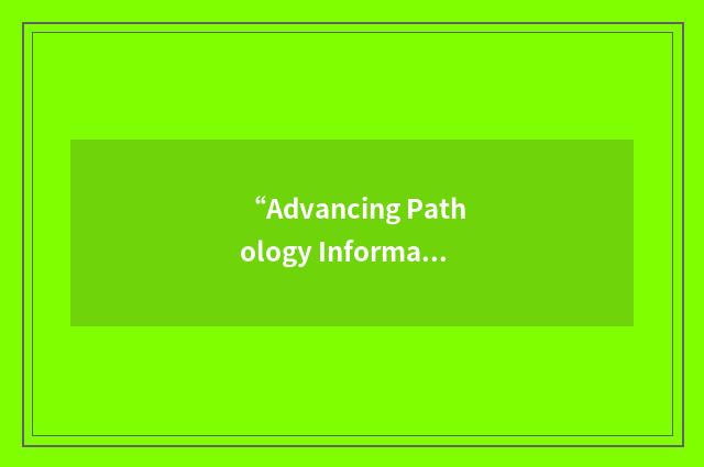 “Advancing Pathology Informatics Imaging and the Internet”缩略