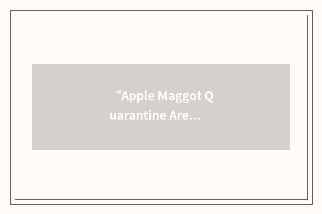 “Apple Maggot Quarantine Area”缩略