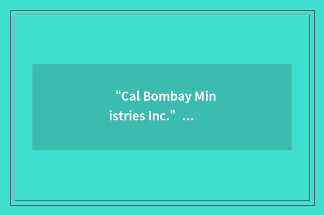 “Cal Bombay Ministries Inc.”缩略