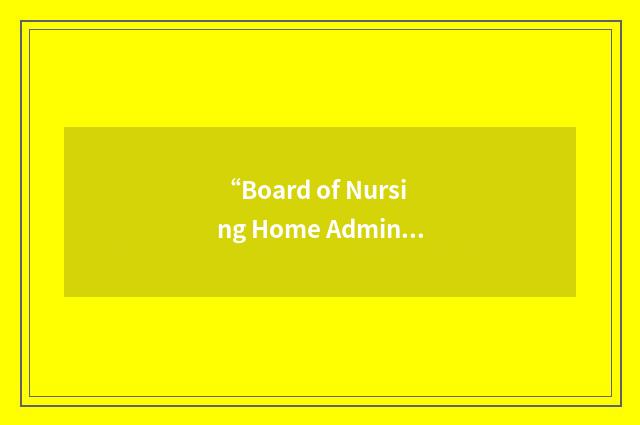 “Board of Nursing Home Administrators”缩略