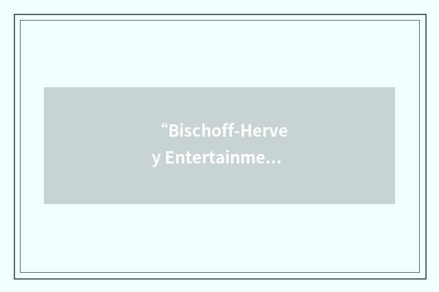 “Bischoff-Hervey Entertainment”缩略