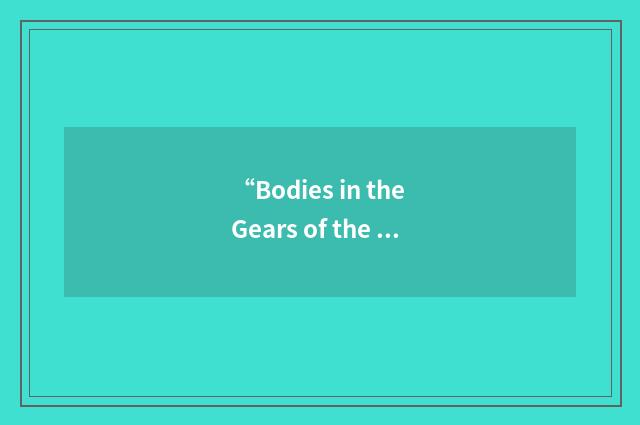 “Bodies in the Gears of the Apparatus”缩略