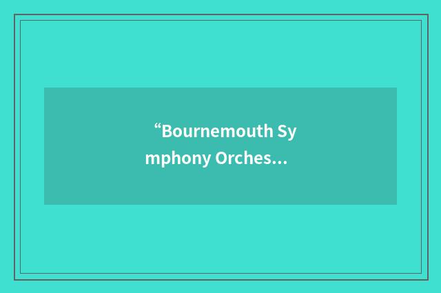 “Bournemouth Symphony Orchestra”缩略