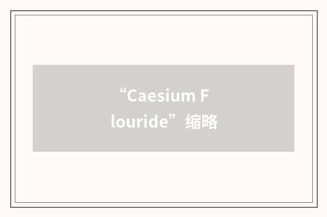 “Caesium Flouride”缩略