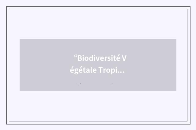 “Biodiversité Végétale Tropicale”缩略