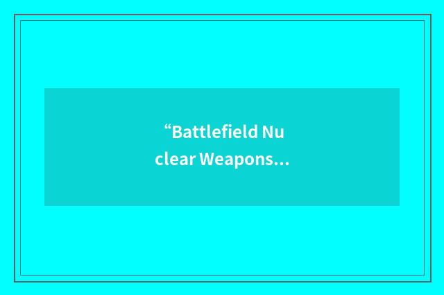 “Battlefield Nuclear Weapons”缩略