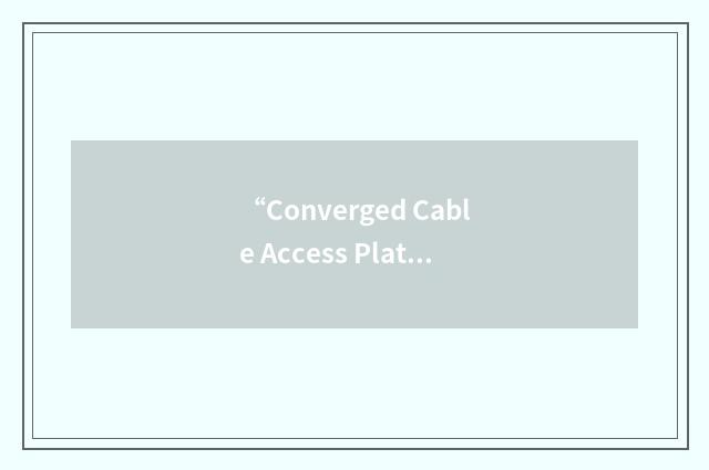 “Converged Cable Access Platform”缩略