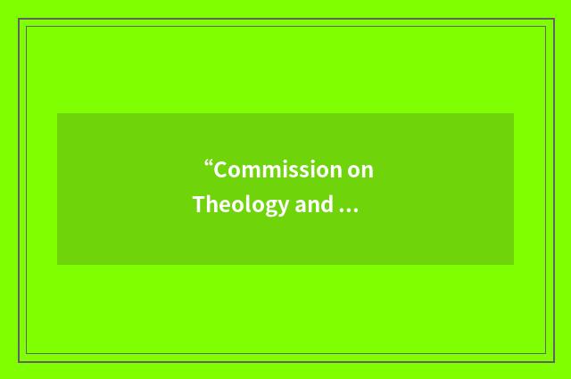 “Commission on Theology and Inter-Church Relations”缩略