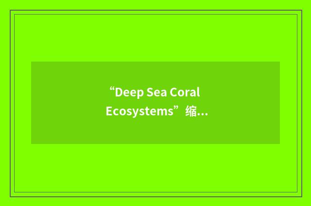 “Deep Sea Coral Ecosystems”缩略