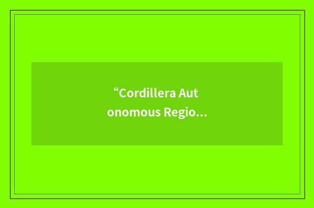 “Cordillera Autonomous Region”缩略