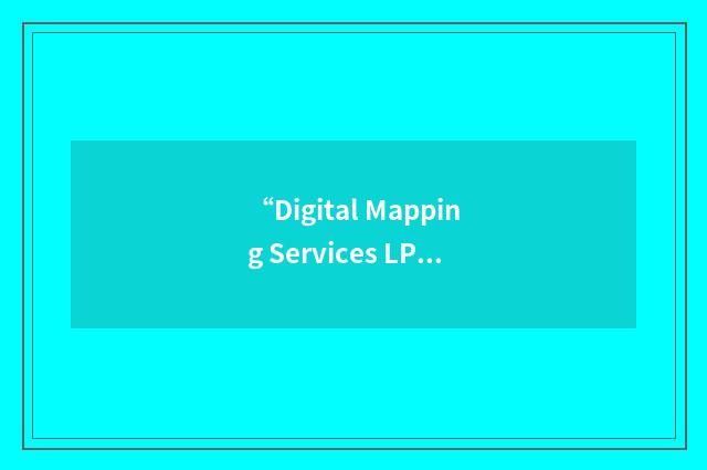 “Digital Mapping Services LP”缩略