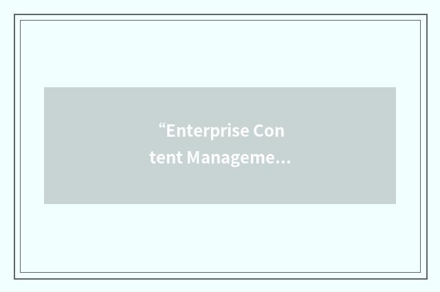 “Enterprise Content Management Specialist Enterprise Content Management Speciali