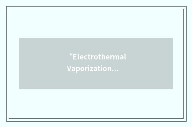 “Electrothermal Vaporization”缩略