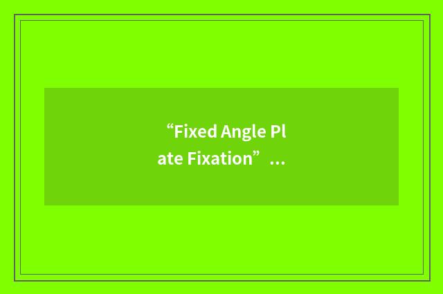 “Fixed Angle Plate Fixation”缩略