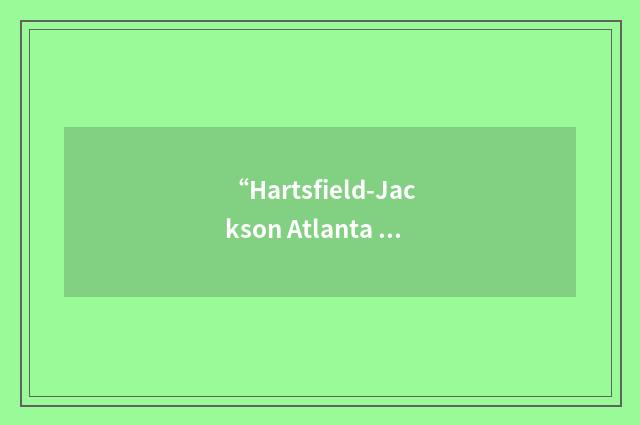 “Hartsfield-Jackson Atlanta International Airport”缩略