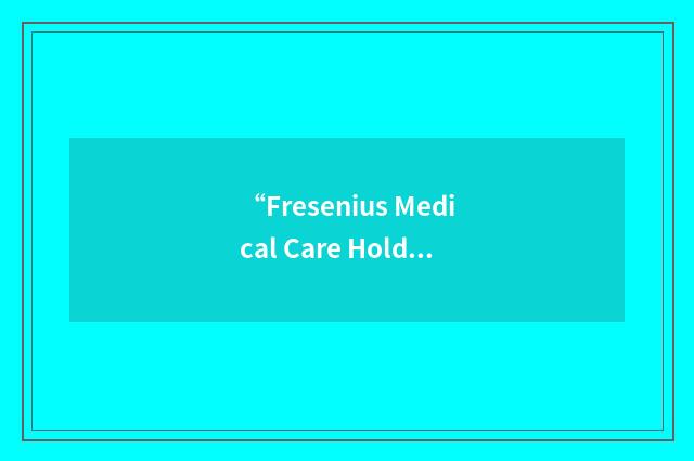 “Fresenius Medical Care Holdings”缩略