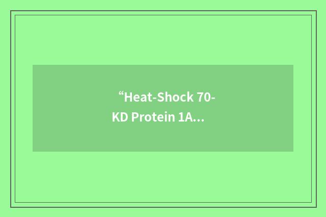 “Heat-Shock 70-KD Protein 1A”缩略