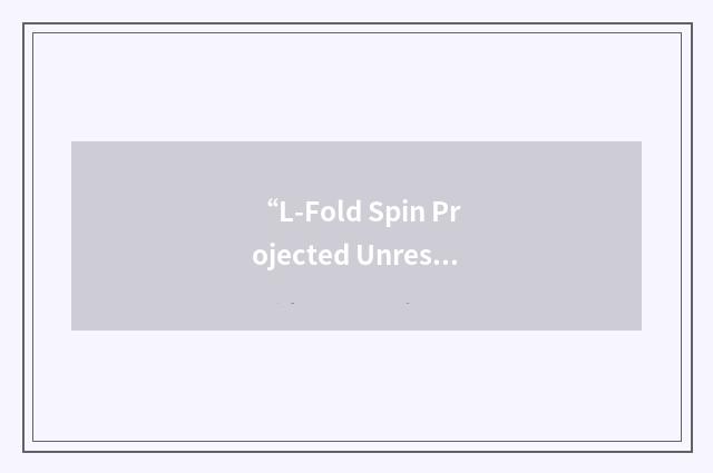 “L-Fold Spin Projected Unrestricted Moeller-Plesset”缩略