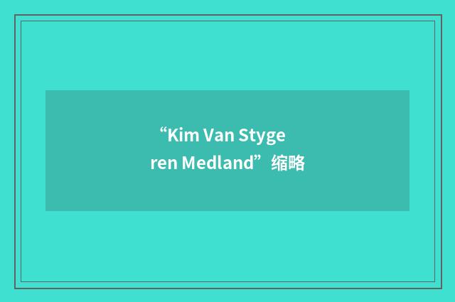 “Kim Van Stygeren Medland”缩略