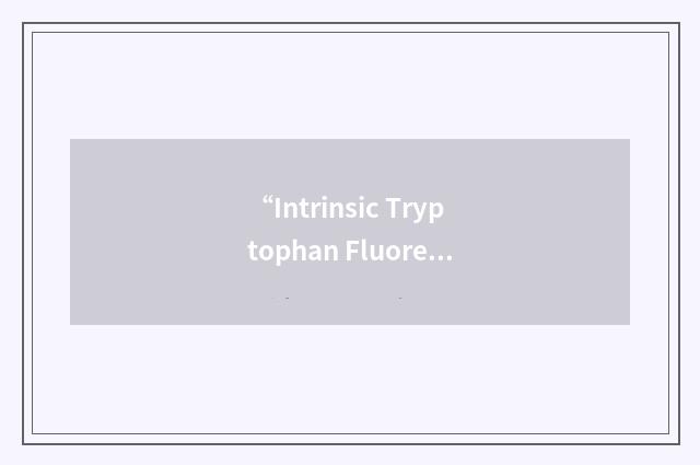 “Intrinsic Tryptophan Fluorescence Emission”缩略