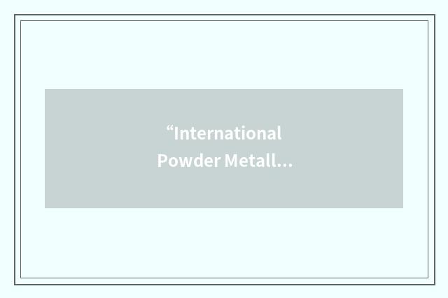 “International Powder Metallurgy Directory”缩略