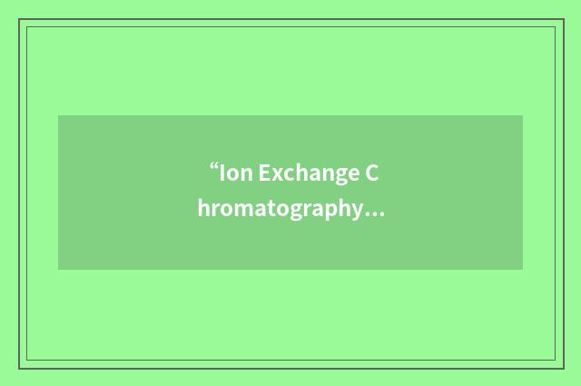 “Ion Exchange Chromatography”缩略
