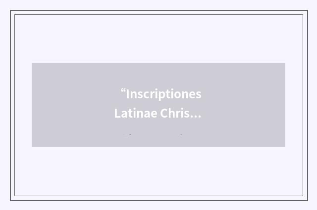 “Inscriptiones Latinae Christianae Veteres”缩略
