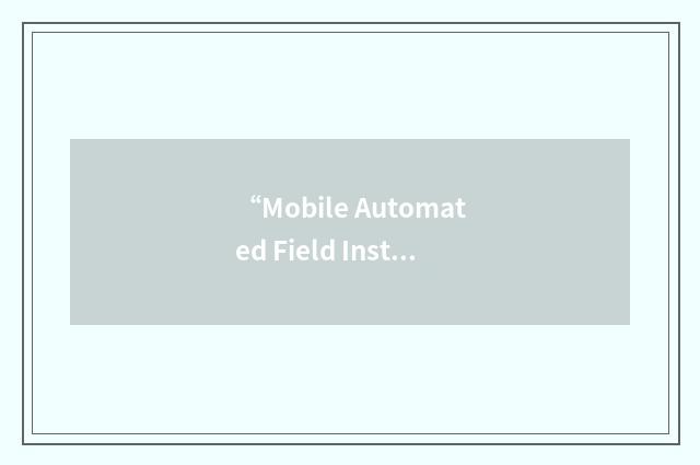 “Mobile Automated Field Instrumented System”缩略