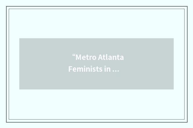 “Metro Atlanta Feminists in Action”缩略