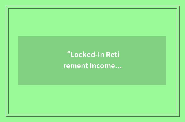 “Locked-In Retirement Income Fund”缩略