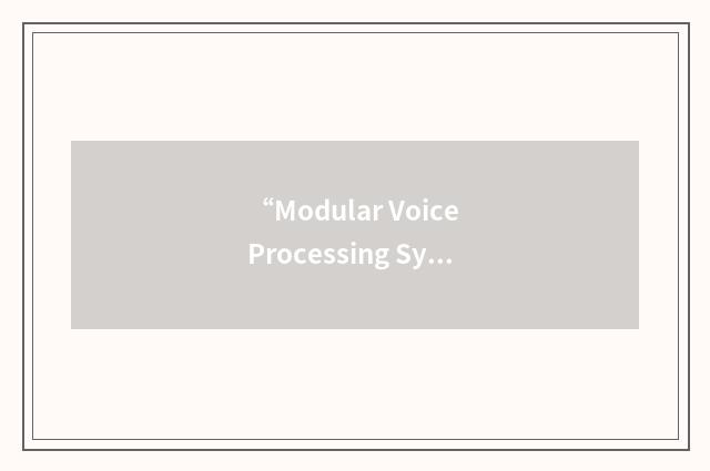 “Modular Voice Processing System”缩略