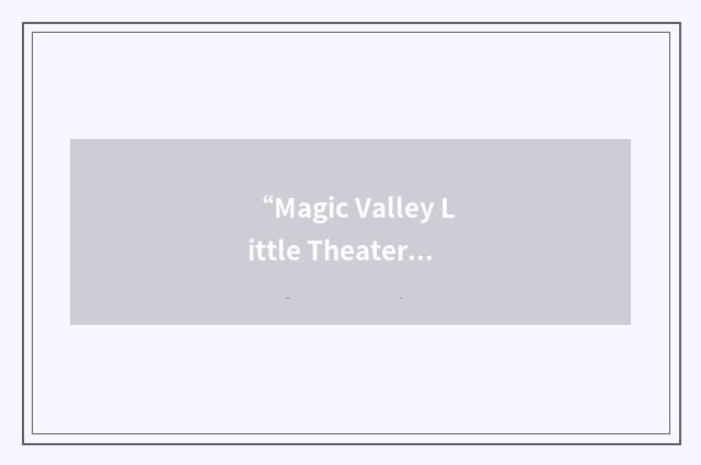 “Magic Valley Little Theater”缩略