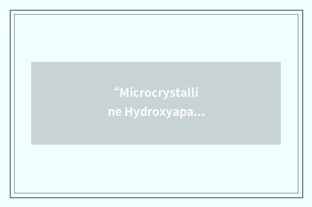 “Microcrystalline Hydroxyapatite Concentrate”缩略