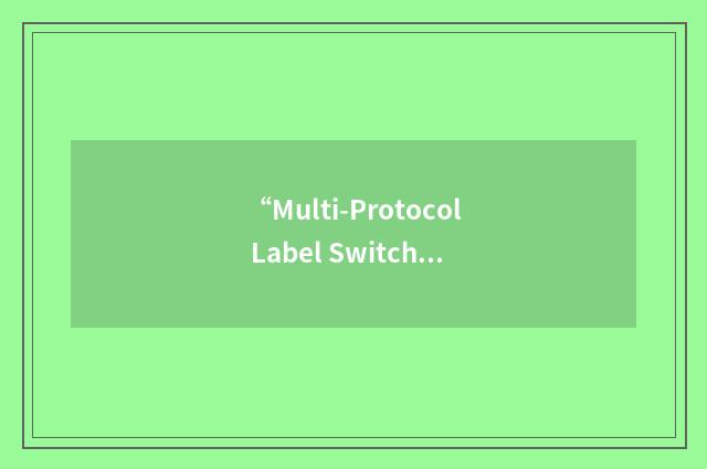 “Multi-Protocol Label Switching with Traffic Engineering”缩略